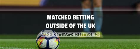 matched betting outside the uk - matched betting abroad